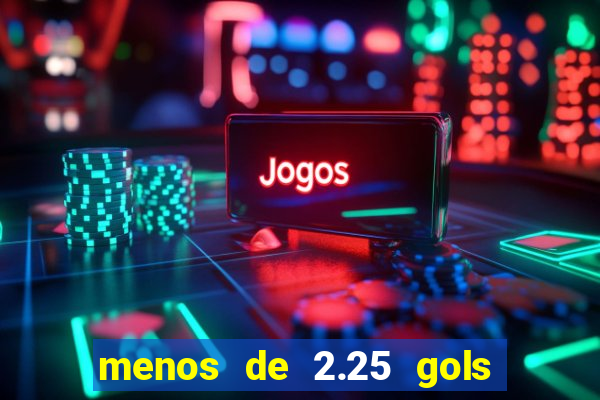 menos de 2.25 gols o que significa